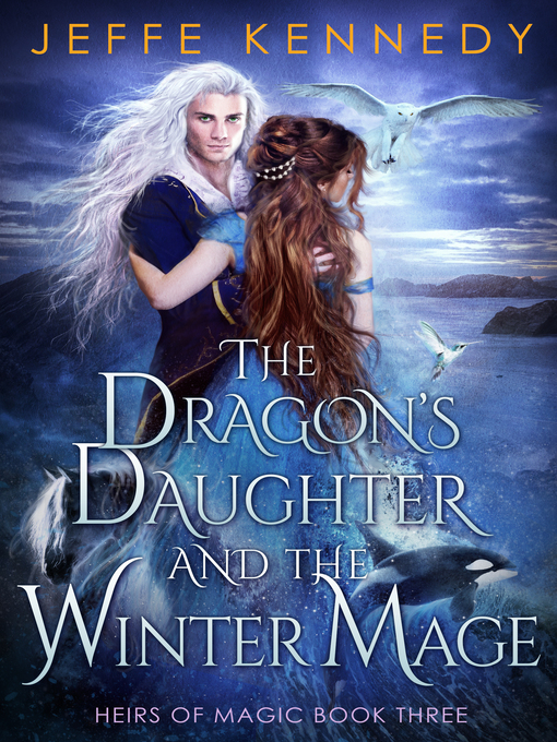 Title details for The Dragon's Daughter and the Winter Mage by Jeffe Kennedy - Wait list